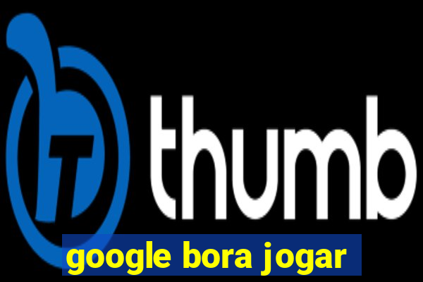 google bora jogar